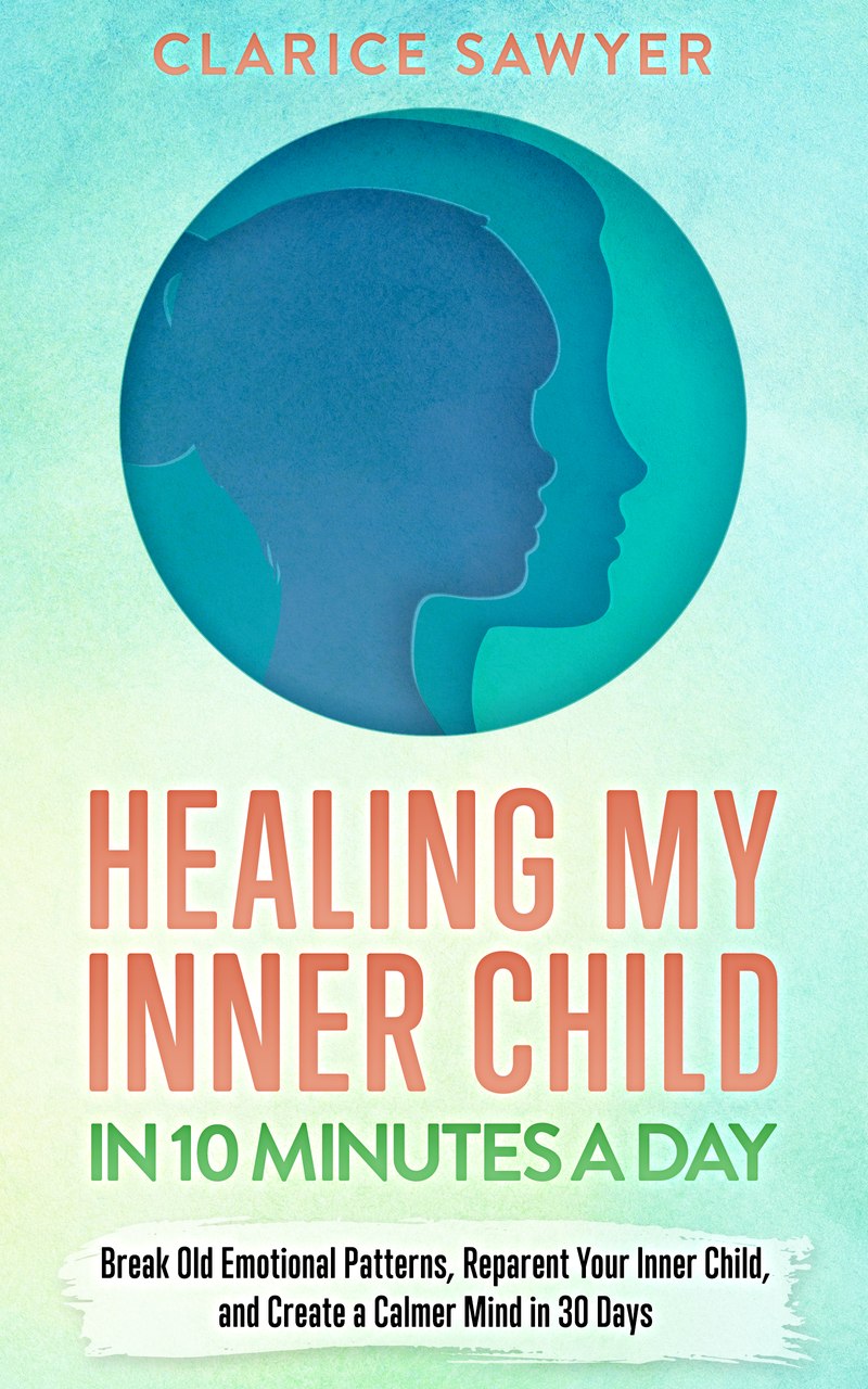 Cover of Healing My Inner Child in 10 Minutes a Day by Clarice Sawyer